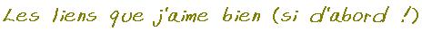 les liens que j'aime bien (si d'abord!)